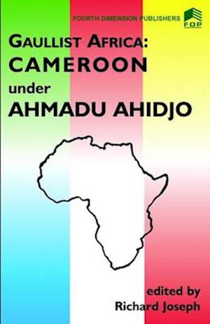 Gaulist Africa. Cameroon under Ahidjo