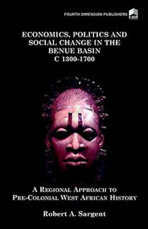 Economics, Politics and Social Change in the Benue Basin C1300-1700