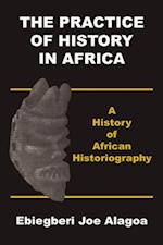 The Practice of History in Africa. A History of African Historiography 