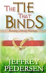 The Tie That Binds: Building a Strong Marriage 