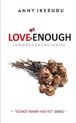 Love Not Enough