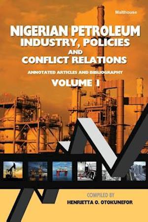 Nigerian Petroleum Industry, Policies and Conflict Relations Vol I.