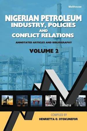 Nigerian Petroleum Industry, Policies and Conflict Relations Vol II