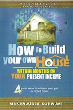 How To Build Your Own House Within Months on Your Present Income