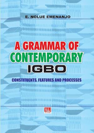 A Grammar of Contemporary Igbo. Constituents, Features and Processes