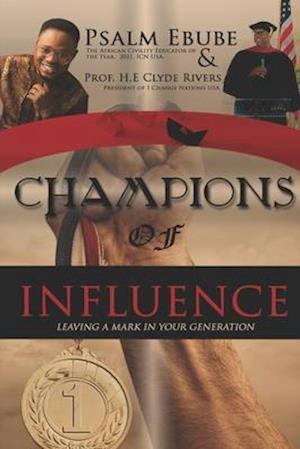 CHAMPIONS OF INFLUENCE: LEAVING A MARK IN YOUR GENERATION