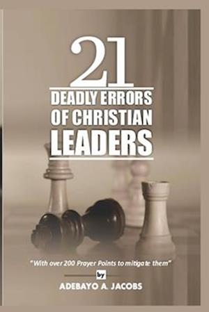 21 DEADLY ERRORS OF CHRISTIAN LEADERS: With over 200 prayer to mitigate them