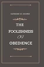 The Foolishness of Obedience 