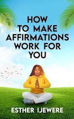 How To Make Affirmations Work For You 