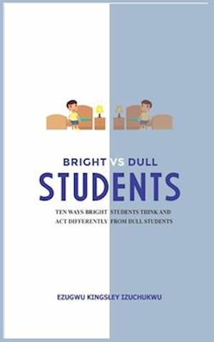 Bright Versus Dull Students: Ten Ways Bright Students Think and Act Differently from Dull Students