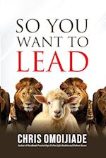 So You Want To Lead