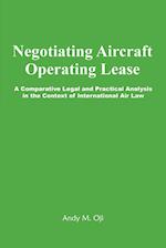 Negotiating Aircraft Operating Lease - A Comparative Legal and Practical Analysis in the Context of International Air Law