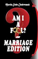 AM I A FOOL? - MARRIAGE EDITION 