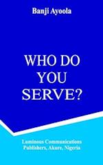 Who Do You Serve?