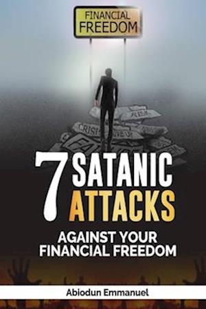 Seven Satanic Attacks Against Your Financial Freedom