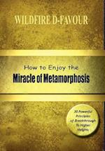 How to Enjoy the Miracle of Metamorphosis