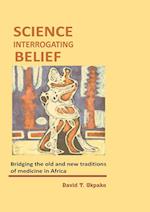 Science Interrogating Belief. Bridging the Old and New Traditions of Medicine in Africa