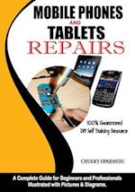 Mobile Phones and Tablets Repairs: A Complete Guide for Beginners and Professionals 