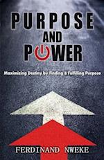 Purpose and Power: Maximizing Destiny by Finding & Fulfilling Purpose 