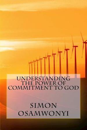 Understanding the Power of Commitment to God