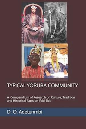 TYPICAL YORUBA COMMUNITY: A Compendium of Research on Culture, Tradition and Historical Facts on Ifaki-Ekiti