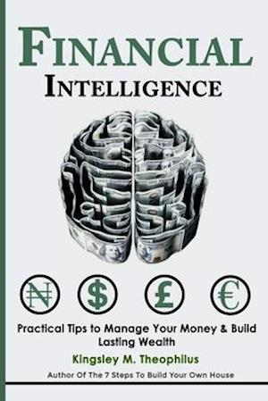 Financial Intelligence: Practical Tips to Manage your Money & Build lasting Wealth