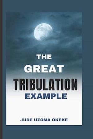 THE GREAT TRIBULATION EXAMPLE