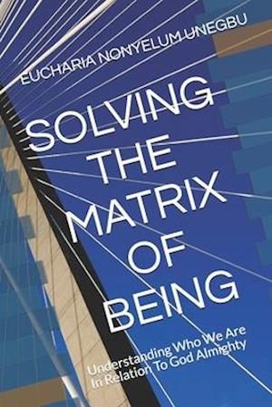 Solving the Matrix of Being