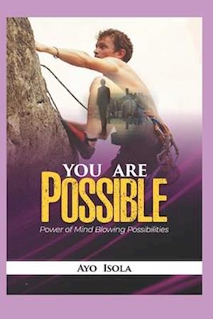 You are Possible : The power of mind blowing possibilities