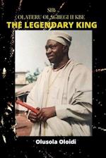 Sir OLATERU OLAGBEGI KBE - The Legendary King 