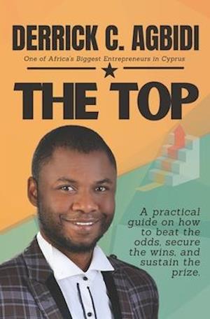 THE TOP: A practical guide on how to beat the odds, secure the wins, and sustain the prize.