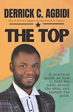 THE TOP: A practical guide on how to beat the odds, secure the wins, and sustain the prize. 