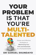 Your Problem is that you're Multi-talented