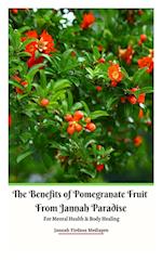 The Benefits of Pomegranate Fruit from Jannah Paradise For Mental Health and Body Healing 