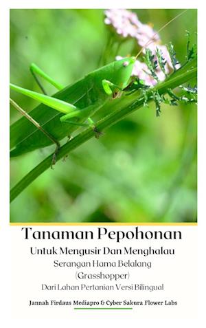 Tanaman Pepohonan Untuk Mengusir Dan Menghalau Serangan Hama Belalang (Grasshopper) Dari Lahan Pertanian Versi Bilingual