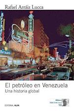El Petroleo En Venezuela. Una Historia Global