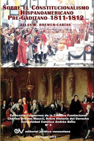 El Constitucionalismo Hispano Americano Pre-Gaditano 1811-1812