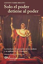 Solo el Poder detiene al Poder. La Teoría de la Separación de Poderes y su aplicación en Venezuela