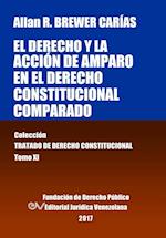 El derecho y la acción de amparo en el derecho constitucional comparado. Tomo XI. Colección Tratado de Derecho Constitucional