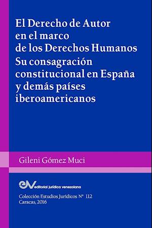 El Derecho de Autor En El Marco de Los Derechos Humanos. Su Consagracion Constitucional En Espana y Demas Paises Iberoamericanos