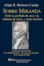 SOBRE MIRANDA, ENTRE LA PERFIDIA DE UNO Y LA INFAMIA DE OTROS, Y OTROS ESCRITOS. Primera edicion