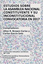 Estudios Sobre La Asamblea Nacional Constituyente y Su Inconstitucional Convocatoria En 2017