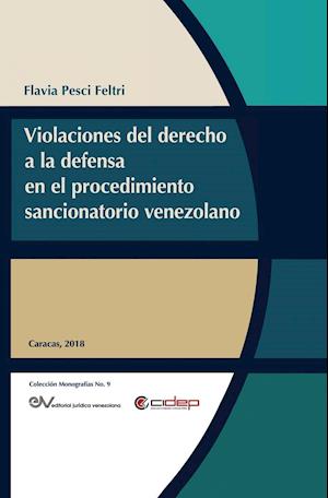 VIOLACIONES AL DERECHO A LA DEFENSA EN EL PROCEDIMIENTO SANCIONATORIO VENEZOLANO