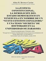 LA JUSTICIA CONSTITUCIONAL, LA DEMOLICIÓN DEL ESTADO DEMOCRÁTICO EN VENEZUELA EN NOMBRE DE UN "NUEVO CONSTITUCIONALISMO," Y UNA TESIS "SECRETA" DE DOCTORADO EN LA UNIVERSIDAD DE ZARAGOZA