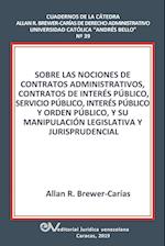 Sobre Las Nociones de Contratos Administrativos, Contratos de Interés Público, Servicio Público, Interés Público Y Orden Público, Y Su Manipulación Le