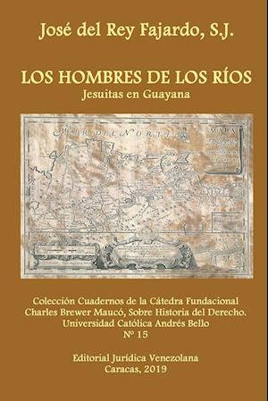 Los Hombres de Los Ríos. Jesuitas En Guayana