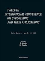 Cyclotrons And Their Applications - Twelfth International Conference