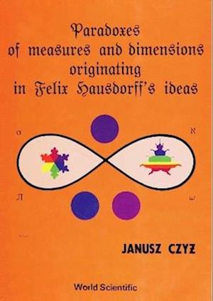 Paradoxes Of Measures And Dimensions Originating In Felix Hausdorff's Ideas