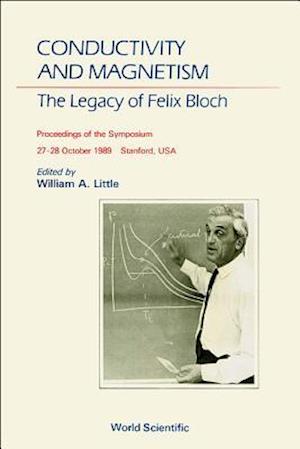 Conductivity And Magnetism: The Legacy Of Felix Bloch - A Stanford Centennial Symposium Celebrating The Works Of Felix Bloch (1905-1983)