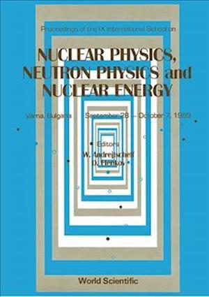 Nuclear Physics, Neutron Physics And Nuclear Energy - Proceedings The Ix International School